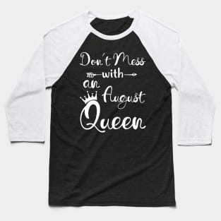 Don_t Mess With An August Queen T-shirt Birthday Gift Baseball T-Shirt